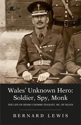 Eroul necunoscut al Țării Galilor: Soldat, spion, călugăr: Viața lui Henry Coombe-Tennant, MC, din Neath - Wales' Unknown Hero: Soldier, Spy, Monk: The Life of Henry Coombe-Tennant, MC, of Neath