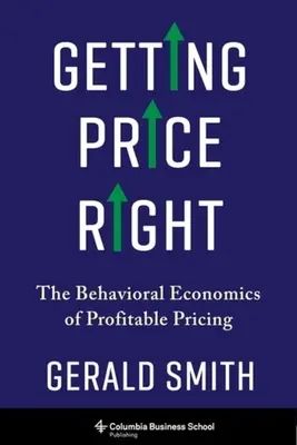 Getting Price Right: The Behavioral Economics of Profitable Pricing