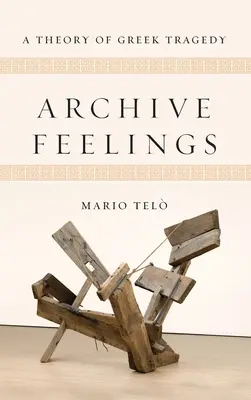 Arhiva sentimentelor: O teorie a tragediei grecești - Archive Feelings: A Theory of Greek Tragedy
