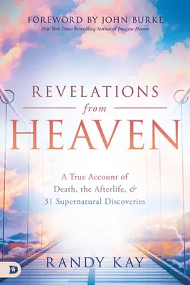 Revelații din Rai: O poveste adevărată despre moarte, viața de apoi și 31 de descoperiri supranaturale - Revelations from Heaven: A True Account of Death, the Afterlife, and 31 Supernatural Discoveries