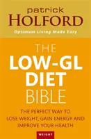 Biblia dietei cu conținut scăzut de grăsimi - Modul perfect de a pierde în greutate, de a câștiga energie și de a vă îmbunătăți sănătatea - Low-GL Diet Bible - The perfect way to lose weight, gain energy and improve your health