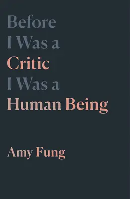 Înainte de a fi un critic, am fost o ființă umană - Before I Was a Critic I Was a Human Being