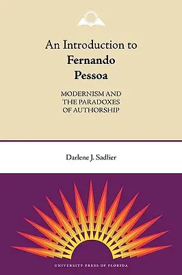 O introducere la Fernando Pessoa: Modernismul și paradoxurile autoarei - An Introduction to Fernando Pessoa: Modernism and the Paradoxes of Authorship
