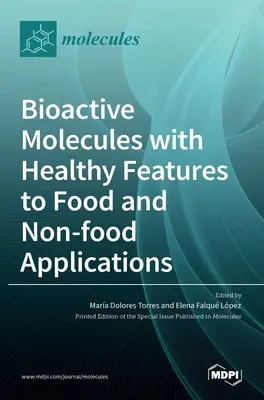 Molecule bioactive cu caracteristici sănătoase pentru aplicații alimentare și nealimentare - Bioactive Molecules with Healthy Features to Food and Non-food Applications