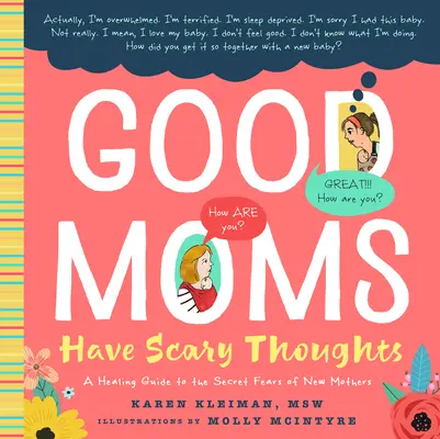 Mamele bune au gânduri înfricoșătoare: A Healing Guide to the Secret Fears of New Mothers (Ghid de vindecare a temerilor secrete ale proaspetelor mame) - Good Moms Have Scary Thoughts: A Healing Guide to the Secret Fears of New Mothers