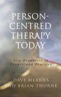 Terapia centrată pe persoană astăzi: Noi frontiere în teorie și practică - Person-Centred Therapy Today: New Frontiers in Theory and Practice