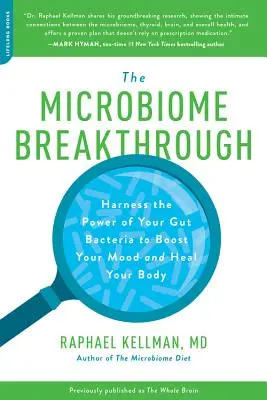 Descoperirea microbiomului: Exploatați puterea bacteriilor intestinale pentru a vă stimula starea de spirit și a vă vindeca organismul - Microbiome Breakthrough: Harness the Power of Your Gut Bacteria to Boost Your Mood and Heal Your Body
