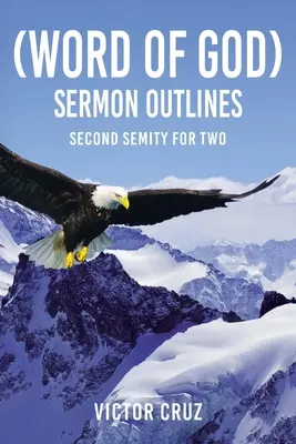 (Cuvântul lui Dumnezeu) Sermon Outlines: Second Semity for Two - (Word of God) Sermon Outlines: Second Semity for Two