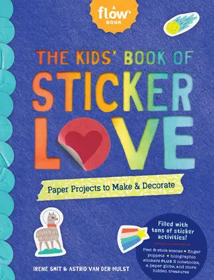 Cartea pentru copii a iubirii autocolantelor: Proiecte de hârtie de făcut și decorat - The Kids' Book of Sticker Love: Paper Projects to Make & Decorate