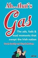 Ah ... Asta-i benzină! - Reclamele, mofturile și întâmplările nebunești care au cuprins națiunea irlandeză - Ah ... That's Gas! - The ads, fads and mad happenings that swept the Irish nation