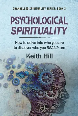 Spiritualitate psihologică: Cum să te adâncești în cine ești pentru a descoperi cine ești cu adevărat - Psychological Spirituality: How to delve into who you are to discover who you REALLY are