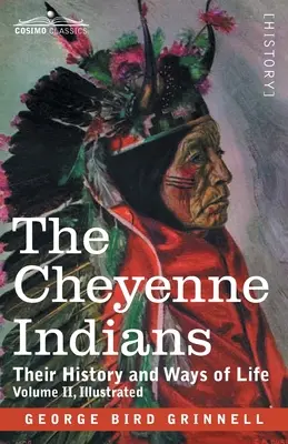Indienii Cheyenne: Istoria și modurile lor de viață, volumul II - The Cheyenne Indians: Their History and Ways of Life, Volume II