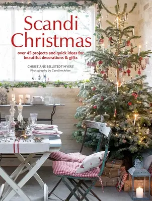 Crăciun Scandi: Peste 45 de proiecte și idei rapide pentru decorațiuni și cadouri frumoase - Scandi Christmas: Over 45 Projects and Quick Ideas for Beautiful Decorations & Gifts
