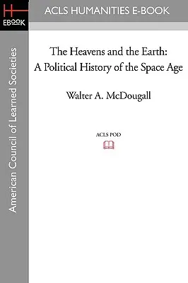 Cerul și Pământul: O istorie politică a erei spațiale - The Heavens and the Earth: A Political History of the Space Age