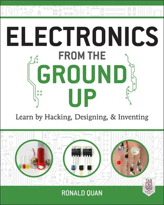 Electronică de la zero: Învățați prin hacking, proiectare și invenție - Electronics from the Ground Up: Learn by Hacking, Designing, and Inventing