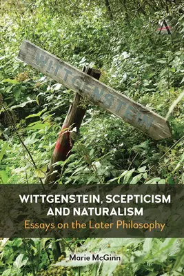 Wittgenstein, scepticism și naturalism: Eseuri despre filosofia de mai târziu - Wittgenstein, Scepticism and Naturalism: Essays on the Later Philosophy