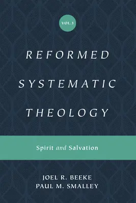 Teologie sistematică reformată, volumul 3: Duhul și mântuirea - Reformed Systematic Theology, Volume 3: Spirit and Salvation