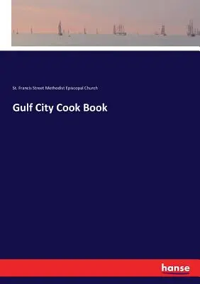 Cartea de bucate Gulf City - Gulf City Cook Book