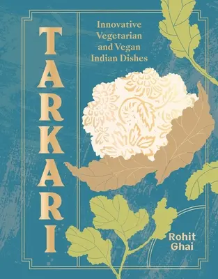 Tarkari: Mâncăruri indiene vegetariene și vegane cu inimă și suflet - Tarkari: Vegetarian and Vegan Indian Dishes with Heart and Soul