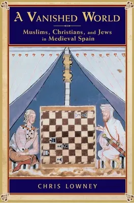O lume dispărută: Musulmani, creștini și evrei în Spania medievală - A Vanished World: Muslims, Christians, and Jews in Medieval Spain