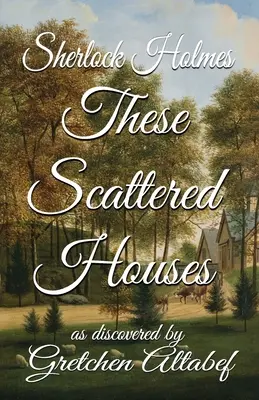 Sherlock Holmes Aceste case împrăștiate: așa cum au fost descoperite de Gretchen Altabef - Sherlock Holmes These Scattered Houses: as discovered by Gretchen Altabef