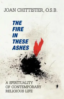 Focul din această cenușă: O spiritualitate a vieții religioase contemporane - The Fire in These Ashes: A Spirituality of Contemporary Religious Life