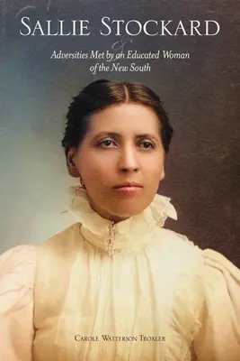 Sallie Stockard și adversitățile unei femei educate din Noul Sud (Sallie Stockard and the Adversities of an Educated Woman of the New South) - Sallie Stockard and the Adversities of an Educated Woman of the New South