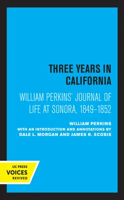 Jurnalul de viață al lui William Perkins la Sonora, 1849 - 1852: Trei ani în California - William Perkins's Journal of Life at Sonora, 1849 - 1852: Three Years in California
