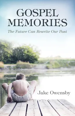 Amintiri din Evanghelie: Viitorul ne poate rescrie trecutul - Gospel Memories: The Future Can Rewrite Our Past