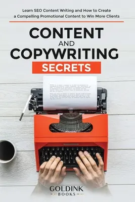 Secretele de conținut și copywriting: Învață SEO Content Writing și cum să creezi un conținut promoțional convingător pentru a câștiga mai mulți clienți - Content and Copywriting Secrets: Learn SEO Content Writing and How to Create a Compelling Promotional Content to Win More Clients
