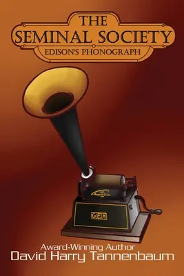 Societatea Seminal: Fonograful lui Edison: Fonograful lui Edison: Edison's: Edison - The Seminal Society: Edison's Phonograph: Edison's Phonograph: Edison's: Edison