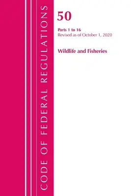 Code of Federal Regulations, Title 50 Wildlife and Fisheries 1-16, revizuit la 1 octombrie 2020 (Office of the Federal Register (U S )) - Code of Federal Regulations, Title 50 Wildlife and Fisheries 1-16, Revised as of October 1, 2020 (Office of the Federal Register (U S ))