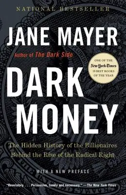 Dark Money: Istoria ascunsă a miliardarilor din spatele ascensiunii dreptei radicale - Dark Money: The Hidden History of the Billionaires Behind the Rise of the Radical Right