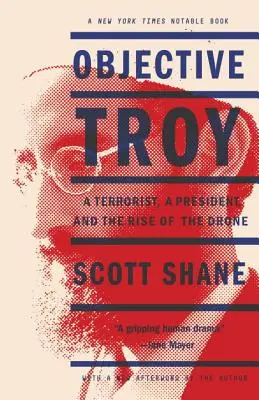 Obiectiv Troy: Un terorist, un președinte și ascensiunea dronelor - Objective Troy: A Terrorist, a President, and the Rise of the Drone