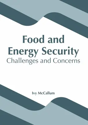 Securitatea alimentară și energetică: Provocări și preocupări - Food and Energy Security: Challenges and Concerns
