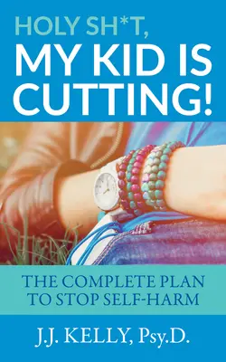 Holy Sh*t, My Kid is Cutting! Planul complet pentru stoparea automutilării - Holy Sh*t, My Kid is Cutting!: The Complete Plan to Stop Self-Harm