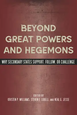Dincolo de marile puteri și hegemoni: De ce statele secundare sprijină, urmează sau sfidează - Beyond Great Powers and Hegemons: Why Secondary States Support, Follow, or Challenge