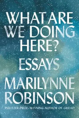 What Are We Doing Here? Eseuri - What Are We Doing Here?: Essays