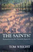 Pentru toți sfinții - Amintirea creștinilor plecați - For All the Saints - Remembering The Christian Departed
