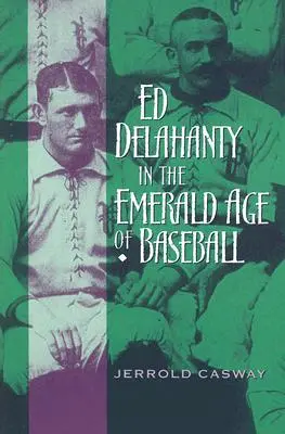 Ed Delahanty în Epoca de Smarald a baseball-ului - Ed Delahanty in the Emerald Age of Baseball