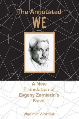 The Annotated We: O nouă traducere a romanului lui Evgeny Zamiatin - The Annotated We: A New Translation of Evgeny Zamiatin's Novel