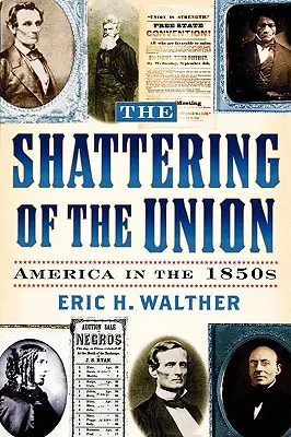 Sfărâmarea Uniunii: America în anii 1850 - The Shattering of the Union: America in the 1850s