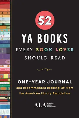 52 YA Books Every Book Lover Should Read: Un jurnal de un an și o listă de lecturi recomandate de Asociația Bibliotecilor Americane - 52 YA Books Every Book Lover Should Read: A One Year Journal and Recommended Reading List from the American Library Association
