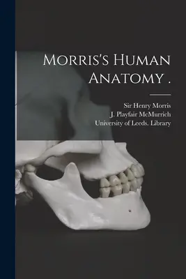 Anatomia umană a lui Morris . - Morris's Human Anatomy .