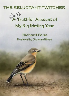 The Reluctant Twitcher: O relatare destul de sinceră a marelui meu an de observare a păsărilor - The Reluctant Twitcher: A Quite Truthful Account of My Big Birding Year