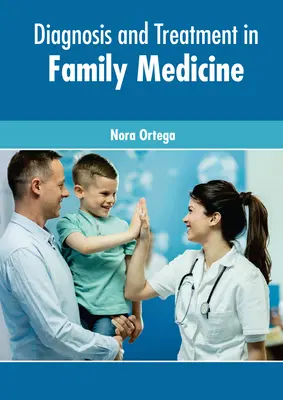 Diagnostic și tratament în medicina de familie - Diagnosis and Treatment in Family Medicine