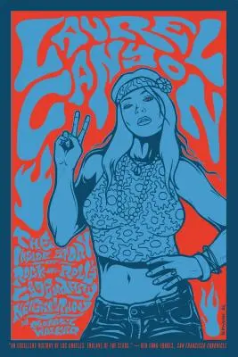 Laurel Canyon: Povestea din interior a cartierului legendar al Rock-And-Roll-ului - Laurel Canyon: The Inside Story of Rock-And-Roll's Legendary Neighborhood