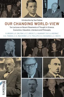 Schimbarea viziunii noastre asupra lumii: Ten Lectures on Recent Movements of Thought in Science, Economics, Education, Literature and Philosophy - Our Changing World-View: Ten Lectures on Recent Movements of Thought in Science, Economics, Education, Literature and Philosophy