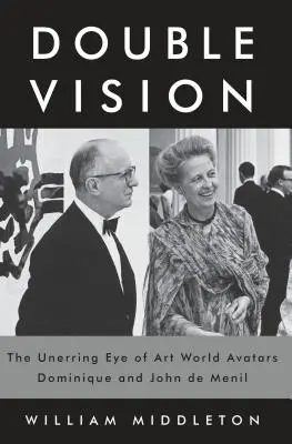 Double Vision: Ochiul infailibil al avatarurilor lumii artei Dominique și John de Menil - Double Vision: The Unerring Eye of Art World Avatars Dominique and John de Menil