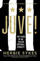 Juve! - 100 de ani de o dinastie a fotbalului italian - Juve! - 100 Years of an Italian Football Dynasty